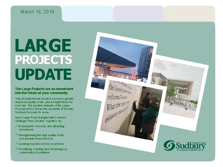 March 19, 2019 LARGE PROJECTS UPDATE The Large Projects are an investment into the