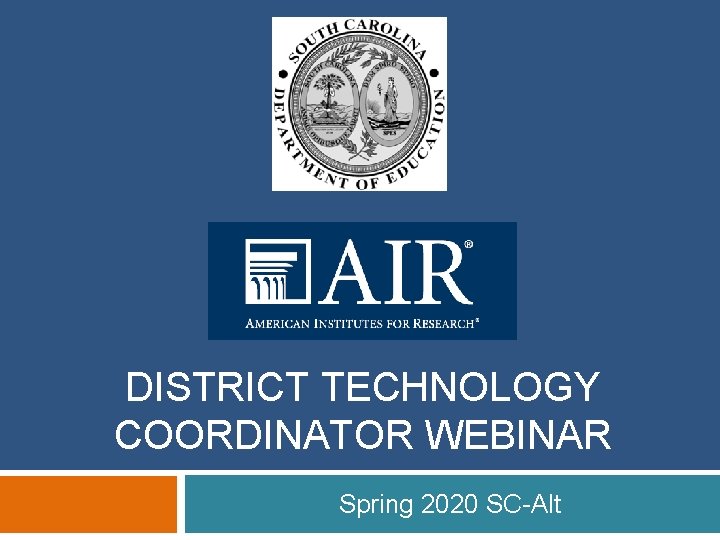 DISTRICT TECHNOLOGY COORDINATOR WEBINAR Spring 2020 SC-Alt 