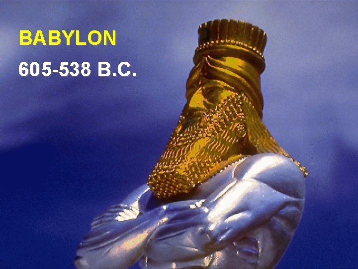 BABYLON 605 -538 B. C. 