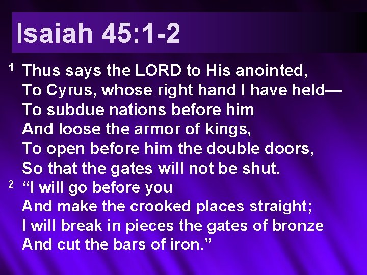 Isaiah 45: 1 -2 1 2 Thus says the LORD to His anointed, To