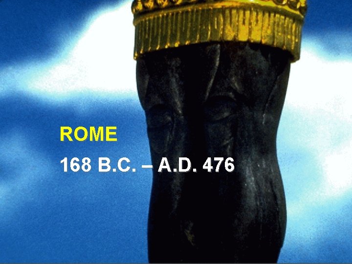 ROME 168 B. C. – A. D. 476 