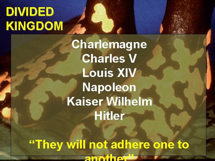 DIVIDED KINGDOM Charlemagne Charles V Louis XIV Napoleon Kaiser Wilhelm Hitler “They will not