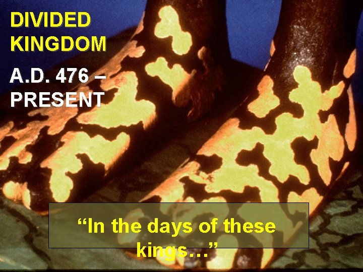 DIVIDED KINGDOM A. D. 476 – PRESENT “In the days of these kings…” 