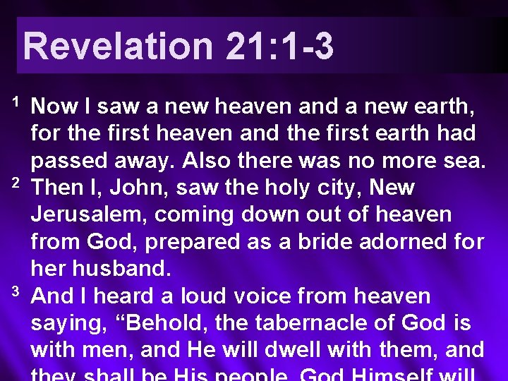 Revelation 21: 1 -3 1 2 3 Now I saw a new heaven and