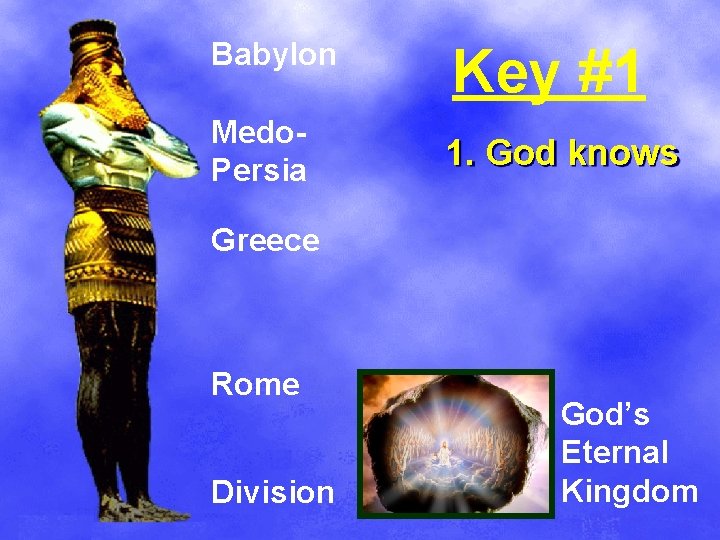 Babylon Medo. Persia Key #1 1. God knows Greece Rome Division God’s Eternal Kingdom