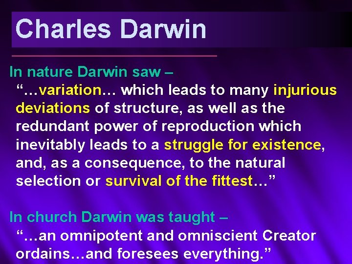 Charles Darwin In nature Darwin saw – “…variation… which leads to many injurious deviations