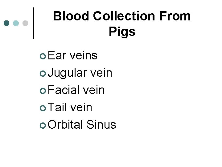 Blood Collection From Pigs ¢ Ear veins ¢ Jugular vein ¢ Facial vein ¢