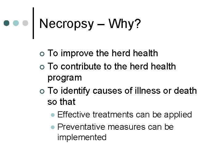 Necropsy – Why? To improve the herd health ¢ To contribute to the herd