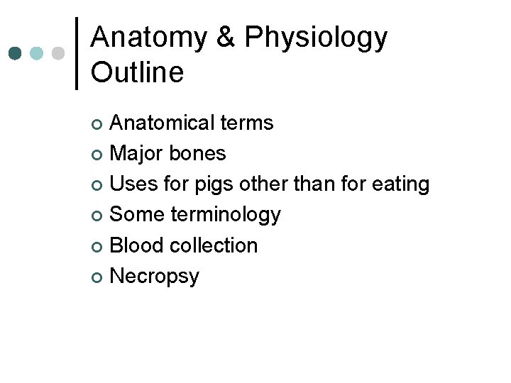 Anatomy & Physiology Outline Anatomical terms ¢ Major bones ¢ Uses for pigs other
