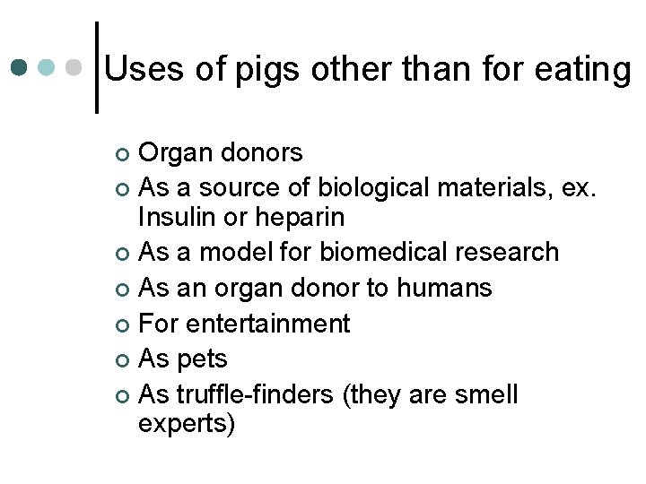 Uses of pigs other than for eating Organ donors ¢ As a source of