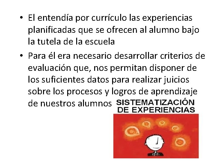 • El entendía por currículo las experiencias planificadas que se ofrecen al alumno • El entendía por currículo las experiencias planificadas que se ofrecen al alumno