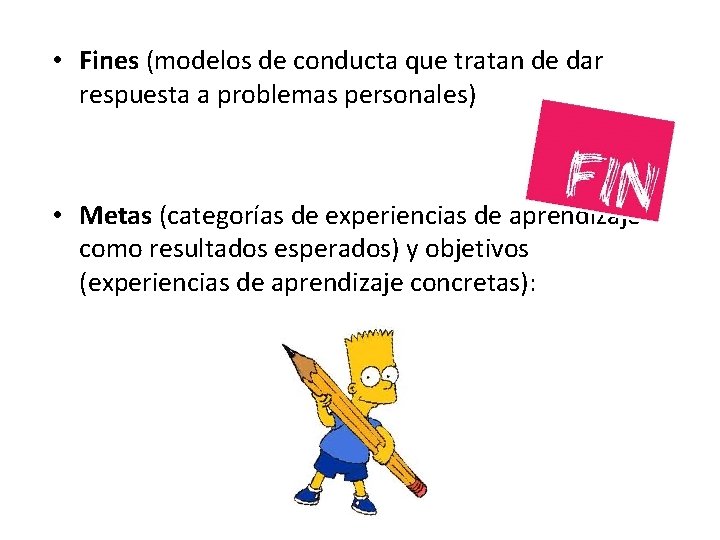 • Fines (modelos de conducta que tratan de dar respuesta a problemas personales) • Fines (modelos de conducta que tratan de dar respuesta a problemas personales)
