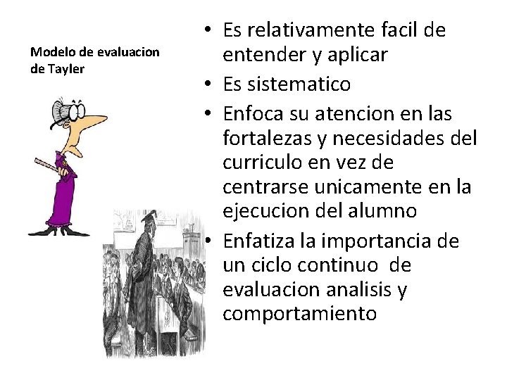 Modelo de evaluacion de Tayler • Es relativamente facil de entender y aplicar • Modelo de evaluacion de Tayler • Es relativamente facil de entender y aplicar •