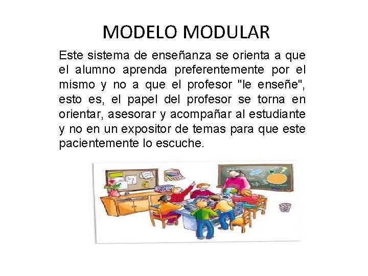 MODELO MODULAR Este sistema de enseñanza se orienta a que el alumno aprenda MODELO MODULAR Este sistema de enseñanza se orienta a que el alumno aprenda