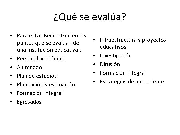 ¿Qué se evalúa? • Para el Dr. Benito Guillén los puntos que se evalúan ¿Qué se evalúa? • Para el Dr. Benito Guillén los puntos que se evalúan