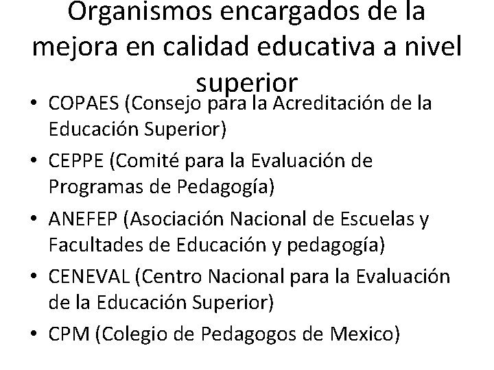 Organismos encargados de la mejora en calidad educativa a nivel superior • COPAES (Consejo Organismos encargados de la mejora en calidad educativa a nivel superior • COPAES (Consejo