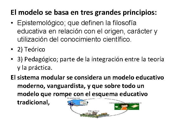 El modelo se basa en tres grandes principios: • Epistemológico; que definen la filosofía El modelo se basa en tres grandes principios: • Epistemológico; que definen la filosofía