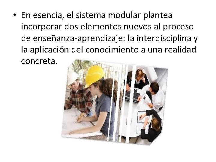• En esencia, el sistema modular plantea incorporar dos elementos nuevos al proceso • En esencia, el sistema modular plantea incorporar dos elementos nuevos al proceso