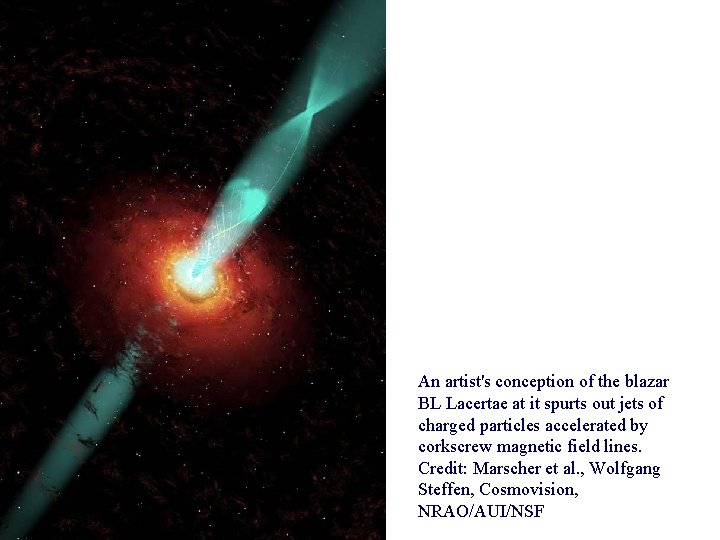 An artist's conception of the blazar BL Lacertae at it spurts out jets of An artist's conception of the blazar BL Lacertae at it spurts out jets of