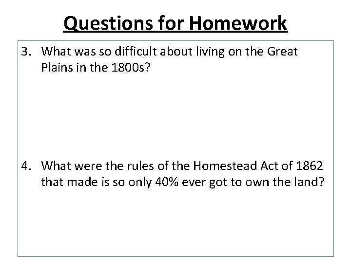Questions for Homework 3. What was so difficult about living on the Great Plains
