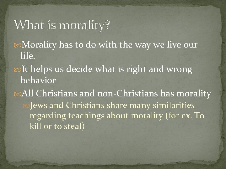 What is morality? Morality has to do with the way we live our life.