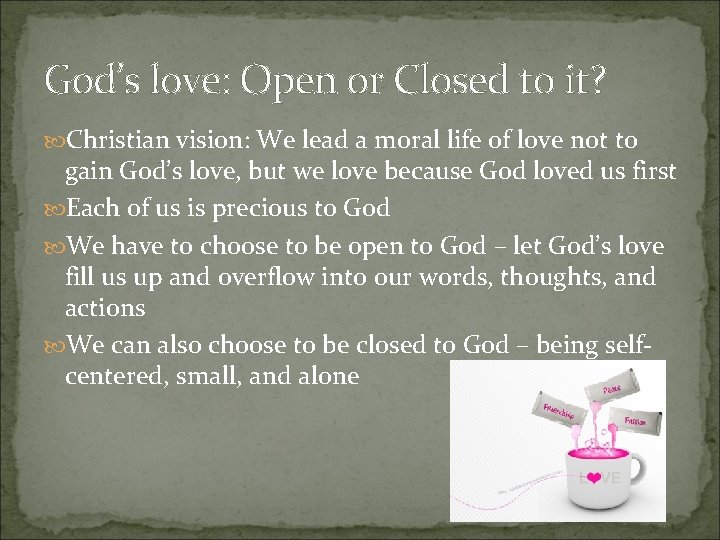 God’s love: Open or Closed to it? Christian vision: We lead a moral life