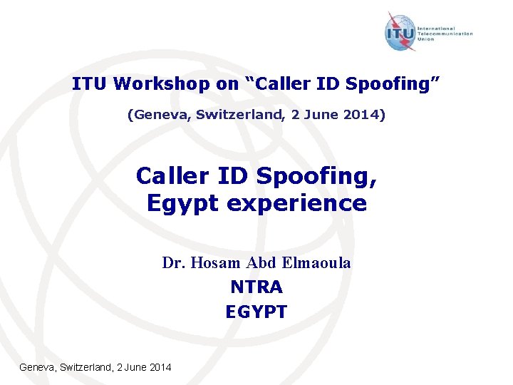ITU Workshop on “Caller ID Spoofing” (Geneva, Switzerland, 2 June 2014) Caller ID Spoofing,