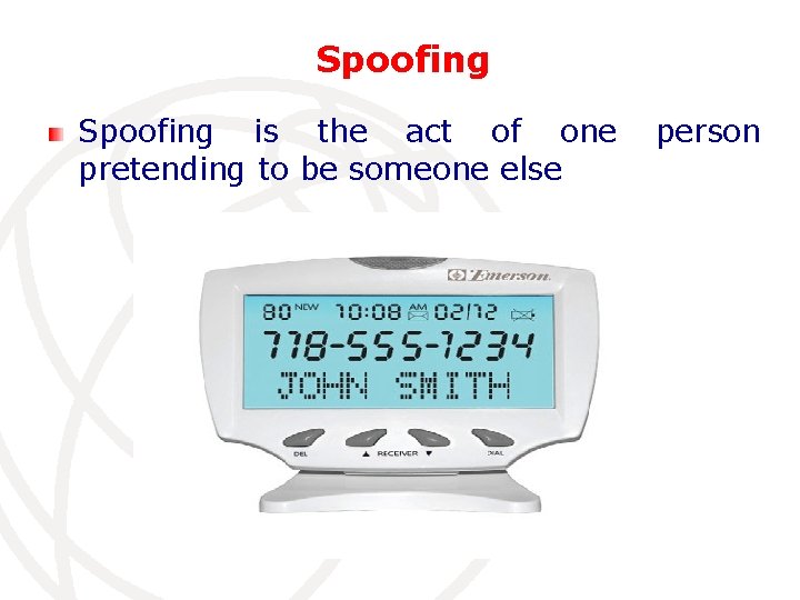 Spoofing is the act of one pretending to be someone else person 