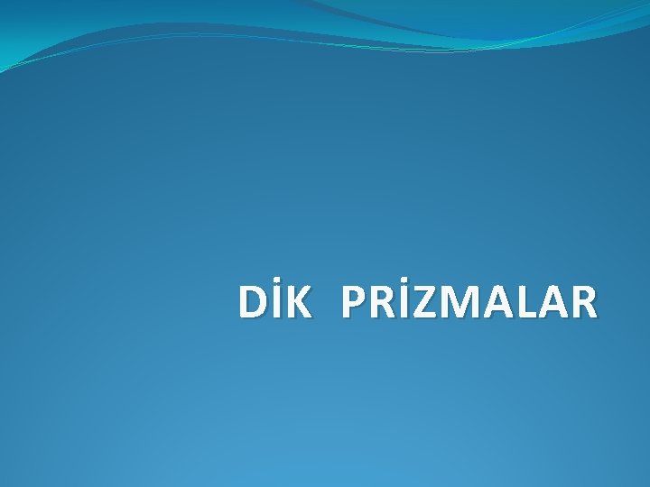 DİK PRİZMALAR 