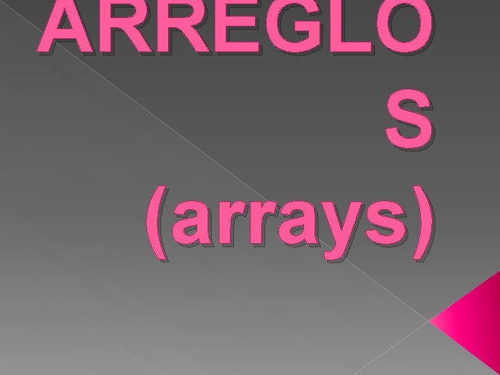 ARREGLO S (arrays) 