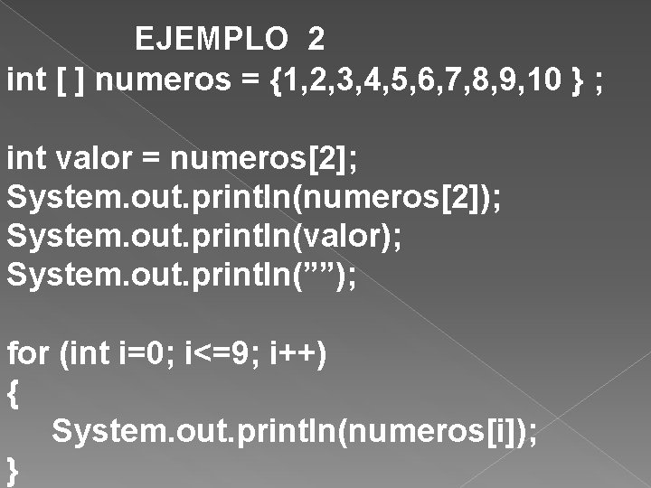 EJEMPLO 2 int [ ] numeros = {1, 2, 3, 4, 5, 6, 7,