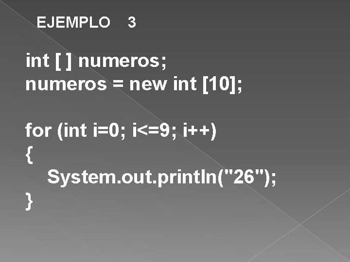 EJEMPLO 3 int [ ] numeros; numeros = new int [10]; for (int i=0;