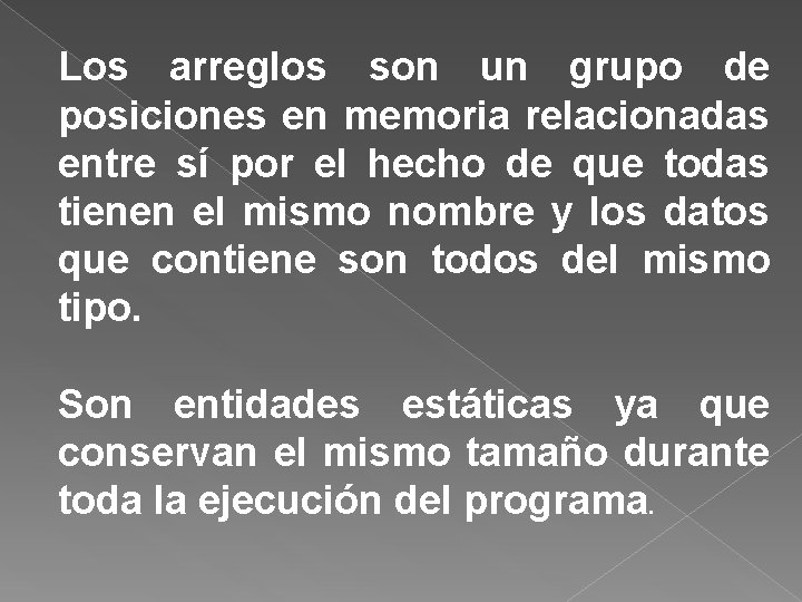 Los arreglos son un grupo de posiciones en memoria relacionadas entre sí por el