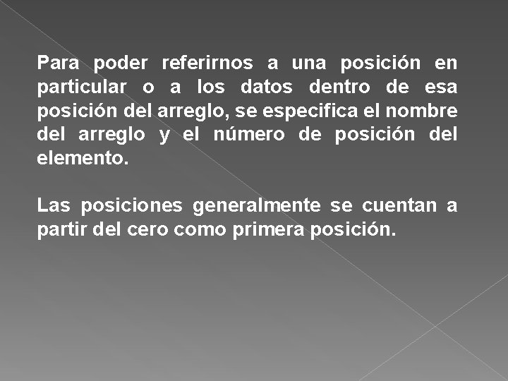 Para poder referirnos a una posición en particular o a los datos dentro de