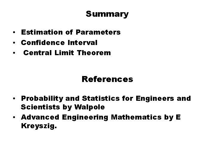 Summary • Estimation of Parameters • Confidence Interval • Central Limit Theorem References •