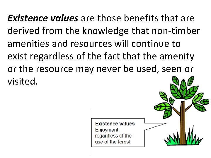 Existence values are those benefits that are derived from the knowledge that non-timber amenities