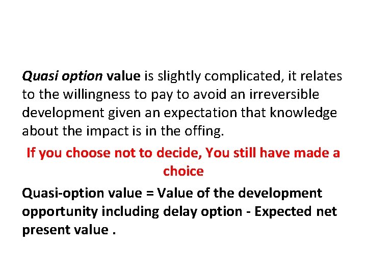 Quasi option value is slightly complicated, it relates to the willingness to pay to