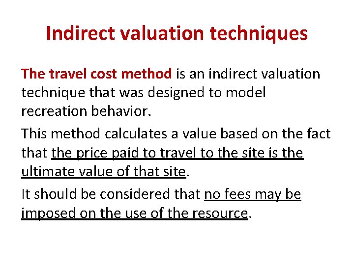 Indirect valuation techniques The travel cost method is an indirect valuation technique that was