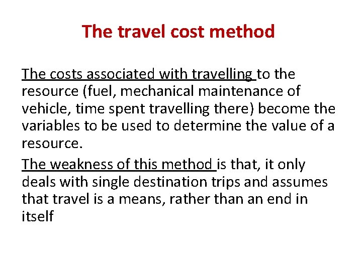 The travel cost method The costs associated with travelling to the resource (fuel, mechanical