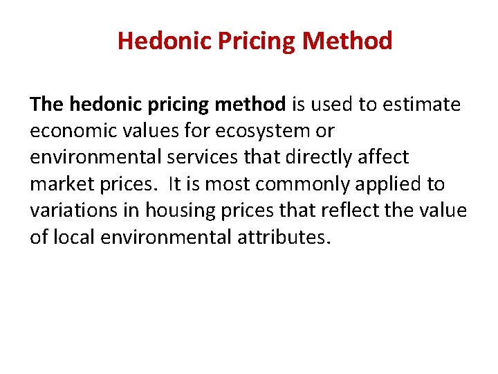 Hedonic Pricing Method The hedonic pricing method is used to estimate economic values for