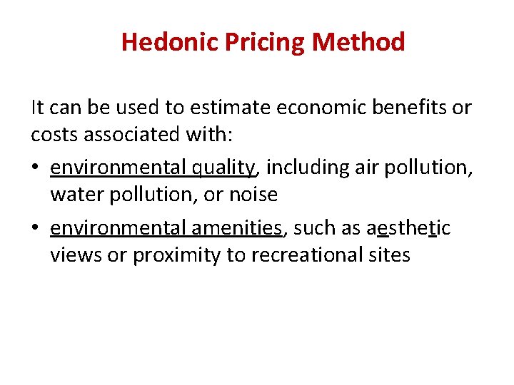 Hedonic Pricing Method It can be used to estimate economic benefits or costs associated