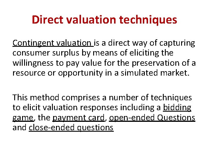 Direct valuation techniques Contingent valuation is a direct way of capturing consumer surplus by