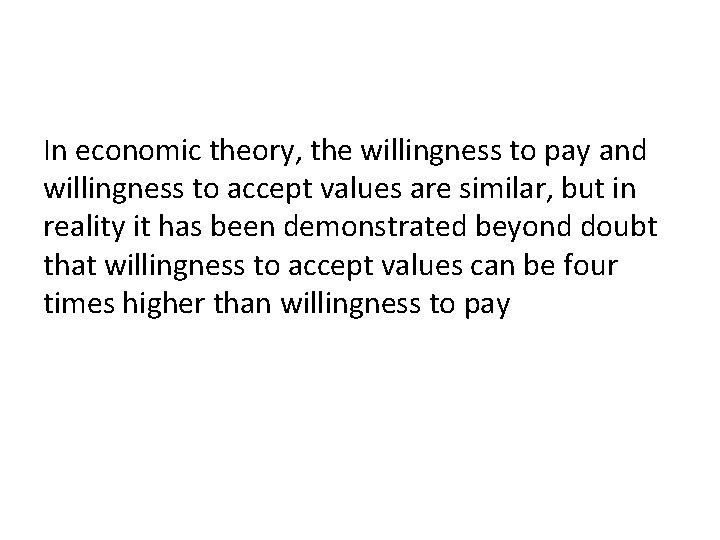 In economic theory, the willingness to pay and willingness to accept values are similar,