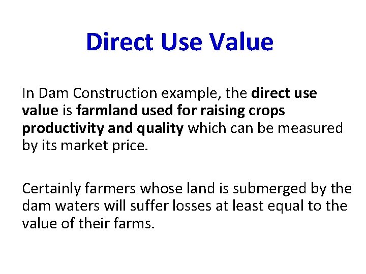 Direct Use Value In Dam Construction example, the direct use value is farmland used