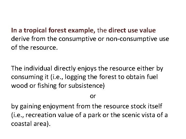 In a tropical forest example, the direct use value derive from the consumptive or