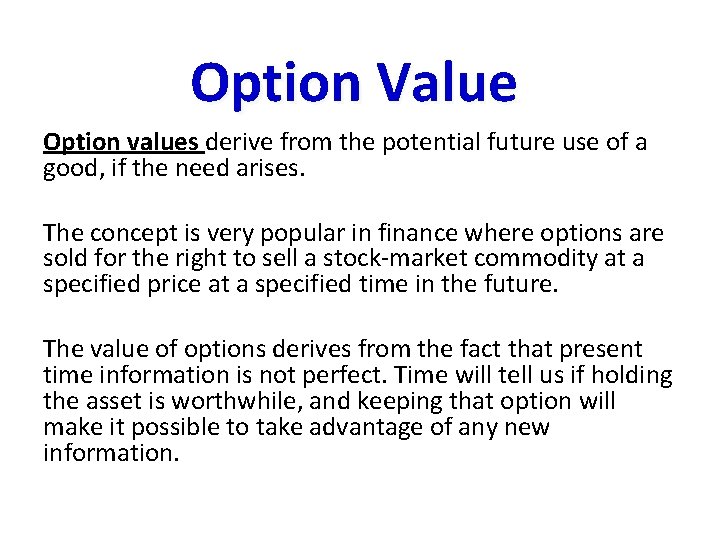 Option Value Option values derive from the potential future use of a good, if
