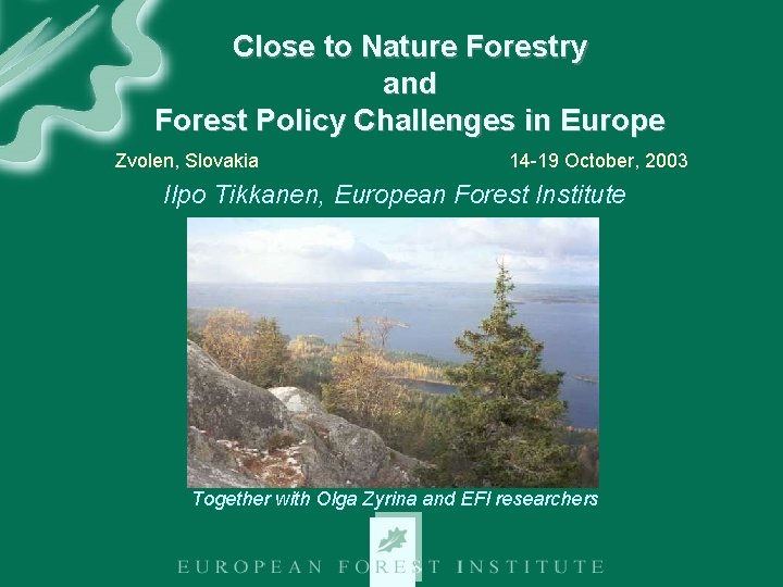 Close to Nature Forestry and Forest Policy Challenges in Europe Zvolen, Slovakia 14 -19