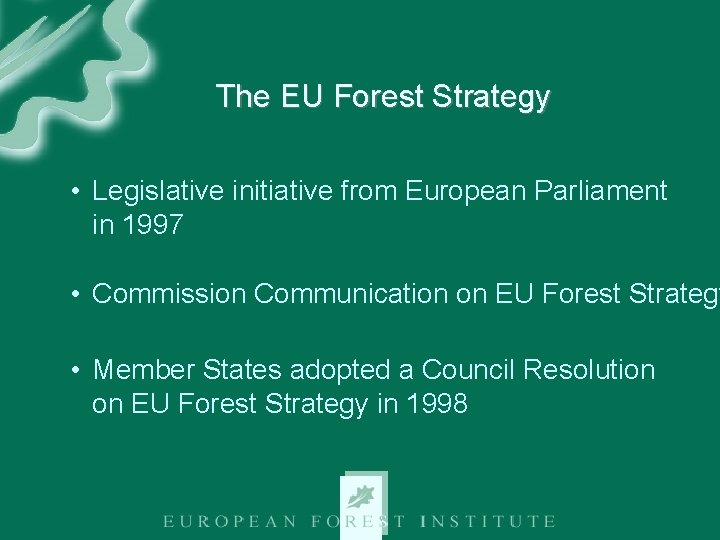 The EU Forest Strategy • Legislative initiative from European Parliament in 1997 • Commission