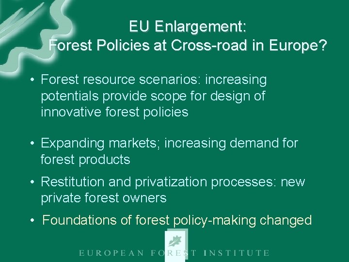 EU Enlargement: Forest Policies at Cross-road in Europe? • Forest resource scenarios: increasing potentials