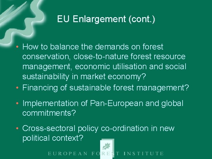EU Enlargement (cont. ) • How to balance the demands on forest conservation, close-to-nature